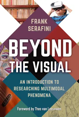 Beyond the Visual: Úvod do zkoumání multimodálních jevů. - Beyond the Visual: An Introduction to Researching Multimodal Phenomena