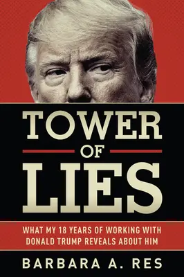 Věž lží: Co o něm prozrazuje mých osmnáct let práce s Donaldem Trumpem - Tower of Lies: What My Eighteen Years of Working with Donald Trump Reveals about Him