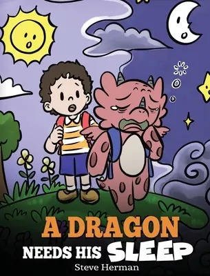 Drak potřebuje spánek: Drak potřebuje spát: Příběh o důležitosti dobrého spánku - A Dragon Needs His Sleep: A Story About The Importance of A Good Night's Sleep