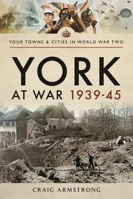 York ve válce 1939-45 - York at War 1939-45