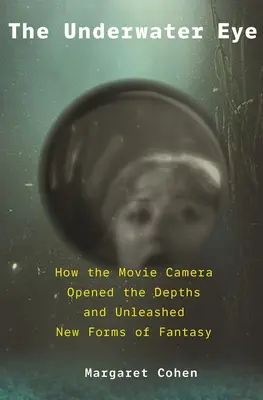 Podmořské oko: Jak filmová kamera otevřela hlubiny a uvolnila nové říše fantazie - The Underwater Eye: How the Movie Camera Opened the Depths and Unleashed New Realms of Fantasy