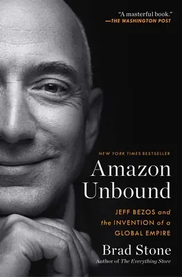 Amazon bez závazků: Jeff Bezos a vynález globálního impéria (Original) - Amazon Unbound: Jeff Bezos and the Invention of a Global Empire