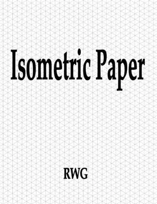 Izometrický papír: 150 stran 8,5 X 11 - Isometric Paper: 150 Pages 8.5 X 11
