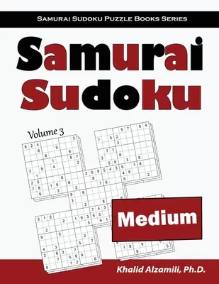 Samurai Sudoku: 500 středně těžkých hlavolamů Sudoku s přesahem do 100 hlavolamů v samurajském stylu - Samurai Sudoku: 500 Medium Sudoku Puzzles Overlapping into 100 Samurai Style