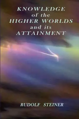 Poznání vyšších světů a jeho dosažení - Knowledge of the Higher Worlds and its Attainment