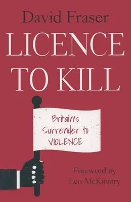 Licence to Kill: Britská kapitulace před násilím - Licence to Kill: Britain's Surrender To Violence