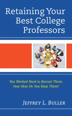 Udržení nejlepších vysokoškolských profesorů: Těžce jste je získali, jak si je teď udržet? - Retaining Your Best College Professors: You Worked Hard to Recruit Them; Now How Do You Keep Them?