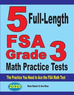 5 cvičných testů z matematiky pro 3. třídu FSA v plné délce: Cvičení, která potřebujete k úspěšnému zvládnutí testu FSA z matematiky. - 5 Full-Length FSA Grade 3 Math Practice Tests: The Practice You Need to Ace the FSA Math Test