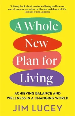 Zcela nový plán pro život: Nový plán na nový život: Dosáhnout rovnováhy a pohody v měnícím se světě - A Whole New Plan for Living: Achieving Balance and Wellness in a Changing World