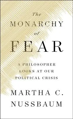 Monarchie strachu: Filozof se dívá na naši politickou krizi - The Monarchy of Fear: A Philosopher Looks at Our Political Crisis