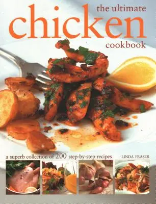 The Ultimate Chicken Cookbook: The Ultimate Chicken Cookbook: The Ultimate Chicken Cookbook: The Ultimate Chicken Cookbook: Vynikající sbírka 200 receptů krok za krokem: Kuchařská kuchařka: vynikající sbírka 200 receptů krok za krokem. - The Ultimate Chicken Cookbook: A Superb Collection of 200 Step-By-Step Recipes