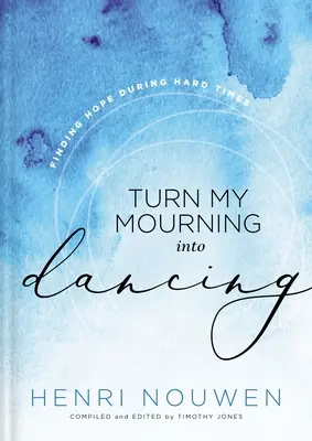 Proměňte můj žal v tanec: Najít naději v těžkých časech - Turn My Mourning Into Dancing: Finding Hope During Hard Times
