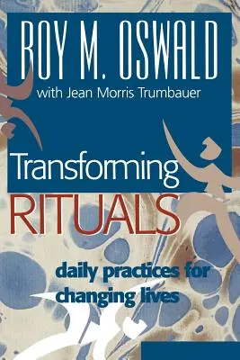 Proměňující rituály: Rituály pro změnu života: každodenní praxe pro změnu života - Transforming Rituals: Daily Practices for Changing Lives