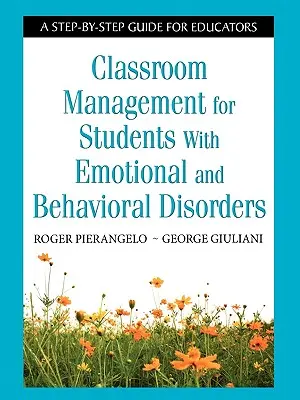 Vedení třídy pro žáky s poruchami emocí a chování: Průvodce krok za krokem pro pedagogy - Classroom Management for Students with Emotional and Behavioral Disorders: A Step-By-Step Guide for Educators