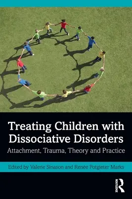 Léčba dětí s disociativními poruchami: Vyzkoušejte si, co je to attachment, trauma, teorie a praxe. - Treating Children with Dissociative Disorders: Attachment, Trauma, Theory and Practice