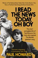 Dnes jsem četl zprávy, ach jo - Krátký a pozlátkový život Tary Browneové, muže, který inspiroval nejlepší píseň The Beatles. - I Read the News Today, Oh Boy - The short and gilded life of Tara Browne, the man who inspired The Beatles' greatest song