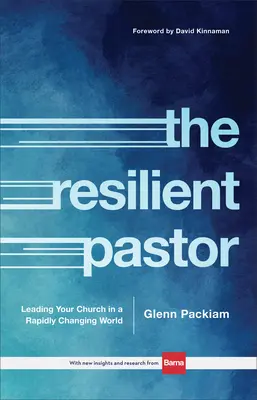 Odolný pastor: Vést církev v rychle se měnícím světě: odolný duchovní: Jak na to? - The Resilient Pastor: Leading Your Church in a Rapidly Changing World
