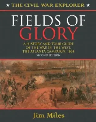 Pole slávy: Válka na Západě, tažení do Atlanty, 1864 Druhé vydání - Fields of Glory: A History and Tour Guide of the War in the West, the Atlanta Campaign, 1864 Second Edition