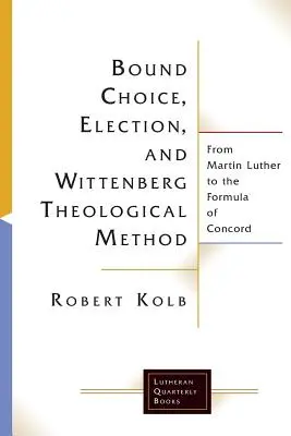 Vázaná volba, vyvolení a wittenberská teologická metoda - Bound Choice, Election, and Wittenberg Theological Method