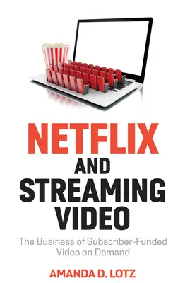 Netflix a streamované video: Obchod s videem na vyžádání financovaným předplatiteli - Netflix and Streaming Video: The Business of Subscriber-Funded Video on Demand