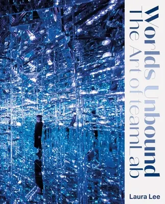 Nespoutané světy: Umění týmové práce - Worlds Unbound: The Art of Teamlab