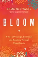 Rozkvět - Příběh o odvaze, odevzdání se a překonání horních hranic - Bloom - A Tale of Courage, Surrender and Breaking Through Upper Limits