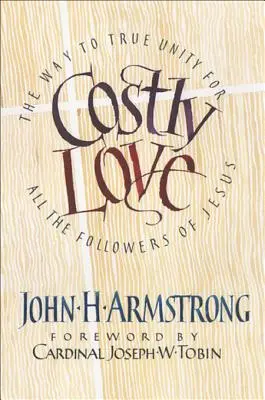 Nákladná láska: Cesta k opravdové jednotě pro všechny Ježíšovy následovníky - Costly Love: The Way to True Unity for All the Followers of Jesus