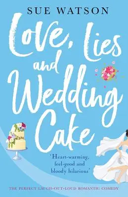 Láska, lži a svatební dort: Dokonalá romantická komedie, u které se budete smát nahlas. - Love, Lies and Wedding Cake: The perfect laugh out loud romantic comedy