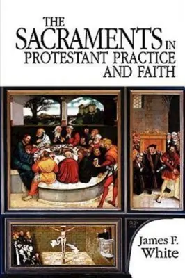 Svátosti v protestantské praxi a víře - The Sacraments in Protestant Practice and Faith