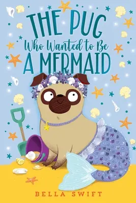 Mopslík, který chtěl být mořskou pannou - The Pug Who Wanted to Be a Mermaid