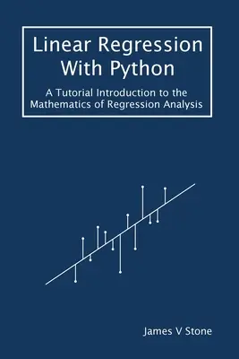 Lineární regrese v jazyce Python: Úvod do matematiky regresní analýzy: výukový kurz s Pythonem. - Linear Regression With Python: A Tutorial Introduction to the Mathematics of Regression Analysis