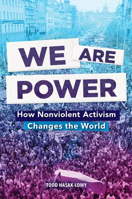 We Are Power: Jak nenásilný aktivismus mění svět - We Are Power: How Nonviolent Activism Changes the World
