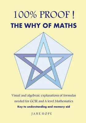 100% důkaz! proč matematika: Vizuální a algebraické vysvětlení vzorců potřebných pro GCSE a a Level Mathematics( Black and White ) - 100% Proof! the Why of Maths: Visual and Algebraic Explanations of Formulas Needed for GCSE and a Level Mathematics( Black and White )