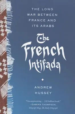 Francouzská intifáda: Dlouhá válka mezi Francií a jejími Araby - The French Intifada: The Long War Between France and Its Arabs