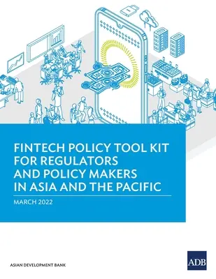 Soubor nástrojů pro politiku v oblasti fintech pro regulační orgány a tvůrce politik v Asii a Tichomoří - Fintech Policy Tool Kit for Regulators and Policy Makers in Asia and the Pacific