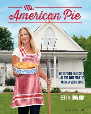 Slečna American Pie: Máslově dobré recepty na koláče a odvážné příběhy z amerického gotického domu. - Ms. American Pie: Buttery Good Pie Recipes and Bold Tales from the American Gothic House