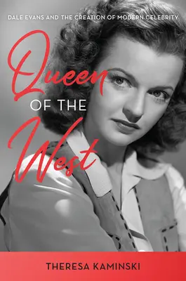 Královna Západu: Dale Evans: Život a doba Dale Evansové (The Life and Times of Dale Evans) - Queen of the West: The Life and Times of Dale Evans