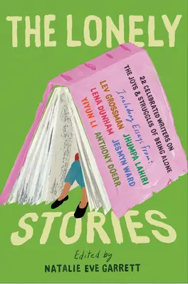 Osamělé příběhy: 22 slavných spisovatelů o radostech a strastech samoty - The Lonely Stories: 22 Celebrated Writers on the Joys & Struggles of Being Alone