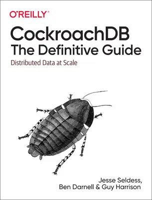 Cockroachdb: Definitivní průvodce: Distribuovaná data v měřítku - Cockroachdb: The Definitive Guide: Distributed Data at Scale