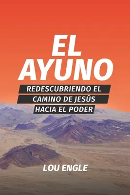 El ayuno: Znovuobjevení Ježíšovy cesty k moci (Redescubriendo el camino de Jess hacia el poder) - El ayuno: Redescubriendo el camino de Jess hacia el poder