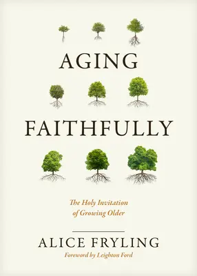 Věrné stárnutí: Svaté pozvání ke stárnutí - Aging Faithfully: The Holy Invitation of Growing Older