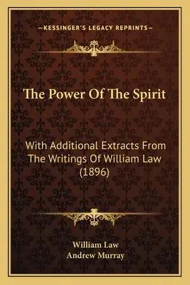 Síla ducha: S dalšími výňatky ze spisů Williama Lawa (1896) - The Power Of The Spirit: With Additional Extracts From The Writings Of William Law (1896)