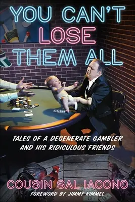 Nemůžeš je všechny prohrát: Příběhy zdegenerovaného hazardního hráče a jeho směšných přátel - You Can't Lose Them All: Tales of a Degenerate Gambler and His Ridiculous Friends