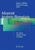 Pokročilá estetická rinoplastika: Umění, věda a nové klinické techniky. - Advanced Aesthetic Rhinoplasty: Art, Science, and New Clinical Techniques