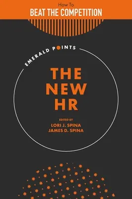Nový způsob řízení lidských zdrojů: Jak porazit konkurenci pomocí strategicky zaměřeného týmu lidských zdrojů - The New HR: How to Beat the Competition with a Strategically Focused Human Resource Team