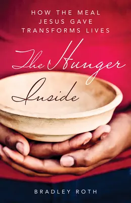 Hlad uvnitř: Jak jídlo, které dal Ježíš, proměňuje životy - Hunger Inside: How the Meal Jesus Gave Transforms Lives