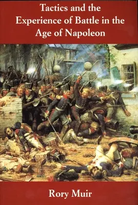 Taktika a zkušenost z bitvy v době Napoleona - Tactics and the Experience of Battle in the Age of Napoleon