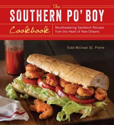 Southern Po' Boy Cookbook: Kuchařka sendvičů ze srdce New Orleans: Mouthwatering Sandwich Recipes from the Heart of New Orleans (Chutné recepty na sendviče ze srdce New Orleans) - Southern Po' Boy Cookbook: Mouthwatering Sandwich Recipes from the Heart of New Orleans