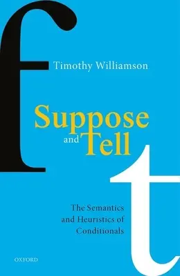 Předpokládat a říkat: Sémantika a heuristika kondicionálů - Suppose and Tell: The Semantics and Heuristics of Conditionals
