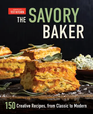 The Savory Baker: Slaný pekař: 150 kreativních receptů, od klasických po moderní - The Savory Baker: 150 Creative Recipes, from Classic to Modern